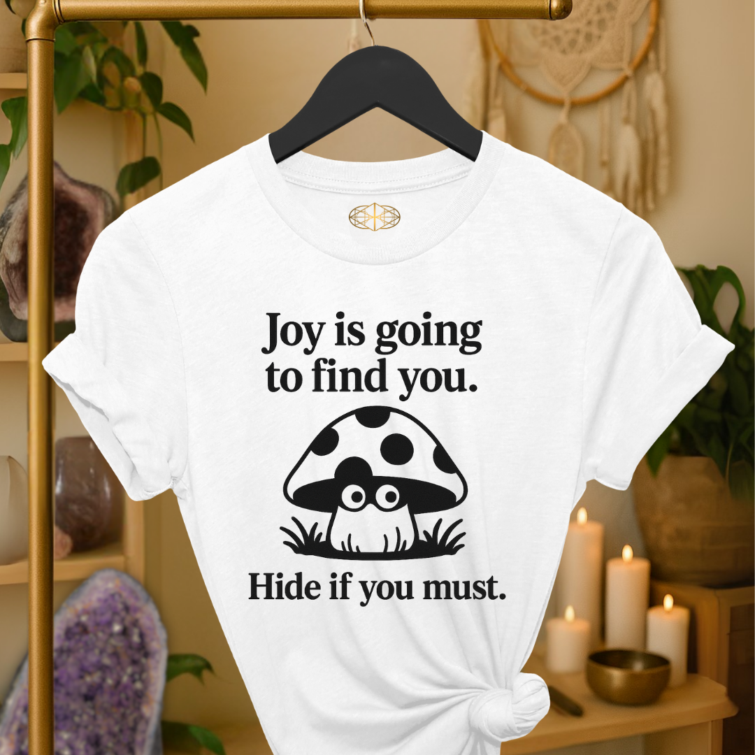 Joy is going to find you. Hide if you must.
