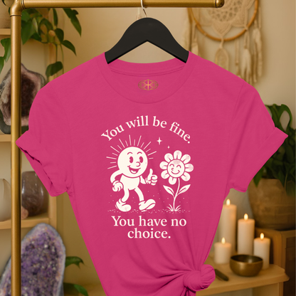 You will be fine. You have no choice.