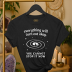 Everything will turn out okay.  You cannot stop it now. | Coded for Peace