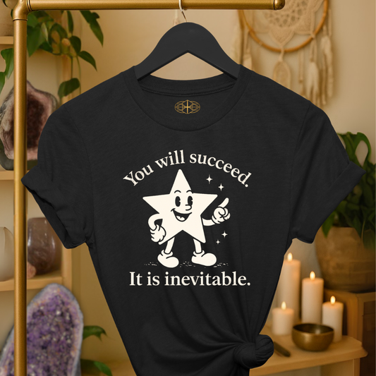 You will succeed. It is inevitable.