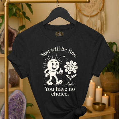 You will be fine. You have no choice.