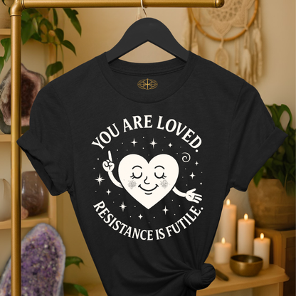 You are loved. Resistance is futile.