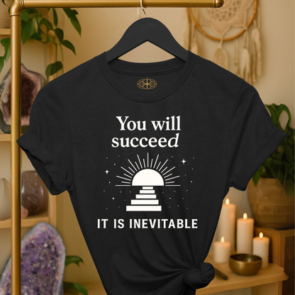 You will succeed. It is inevitable.