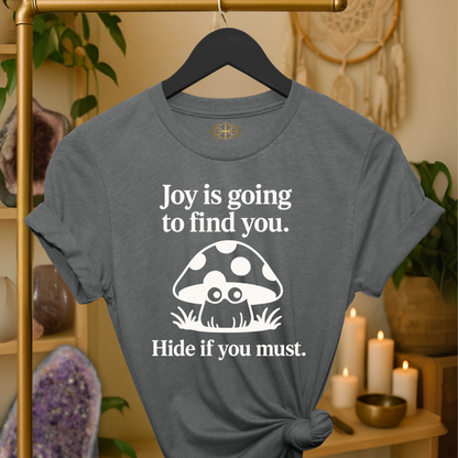 Joy is going to find you. Hide if you must.