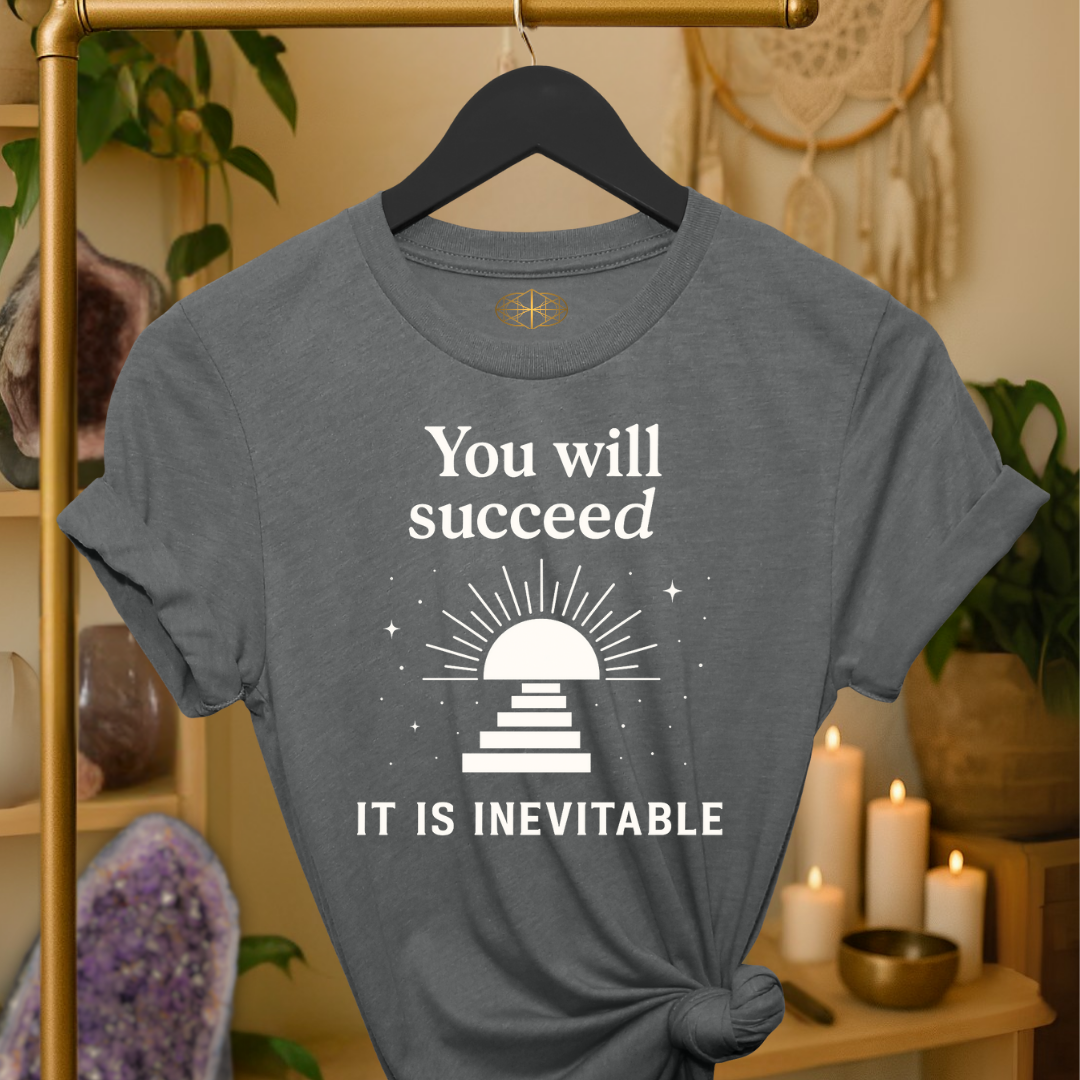 You will succeed. It is inevitable.
