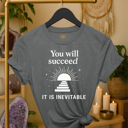 You will succeed. It is inevitable.