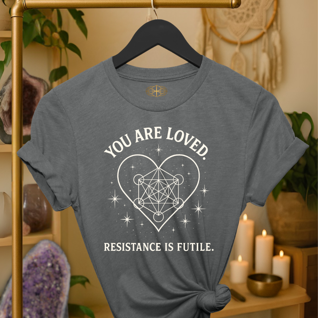 You are loved. Resistance is futile.