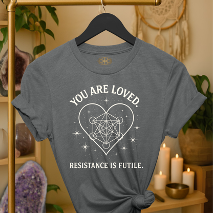You are loved. Resistance is futile.