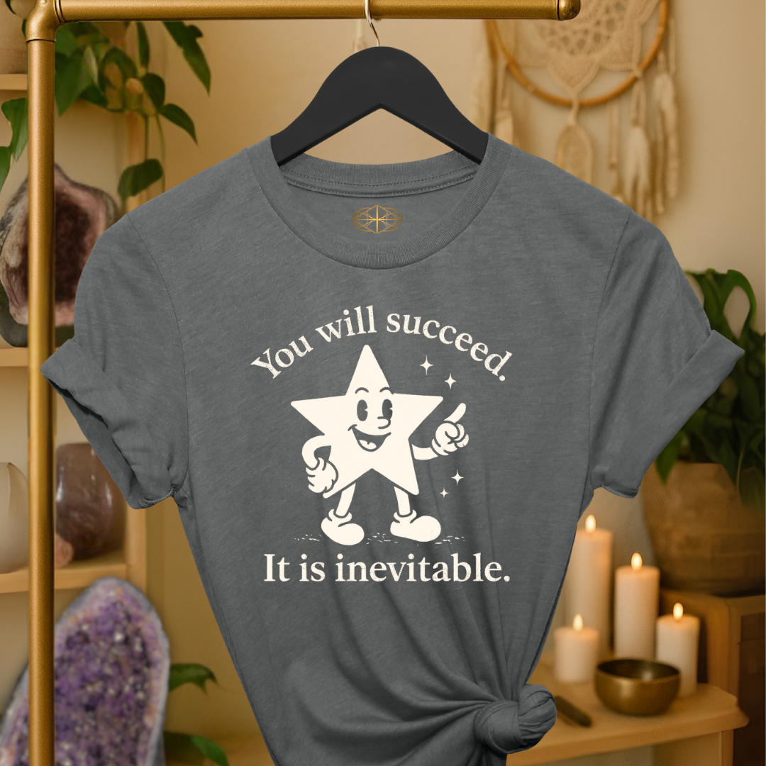 You will succeed. It is inevitable.