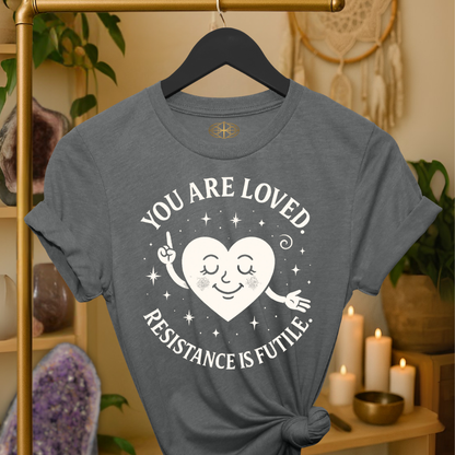 You are loved. Resistance is futile.