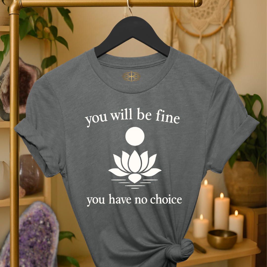 You will be fine. You have no choice.