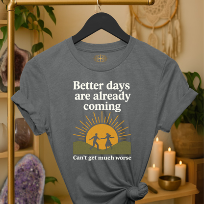 Better days are already coming. It’s too late now.