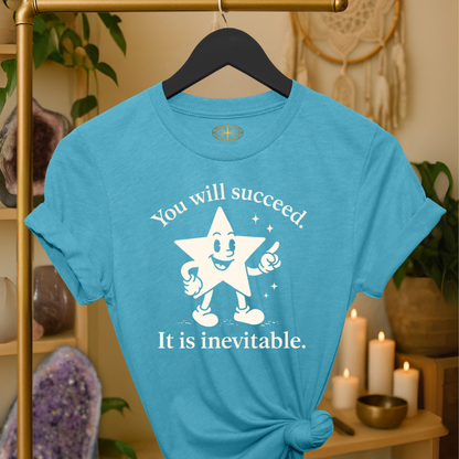 You will succeed. It is inevitable.