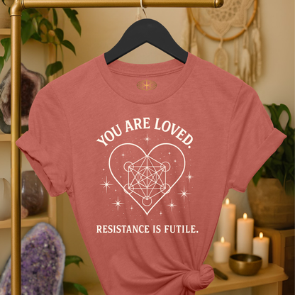 You are loved. Resistance is futile.