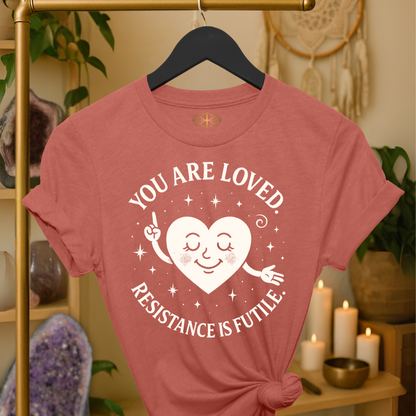 You are loved. Resistance is futile.