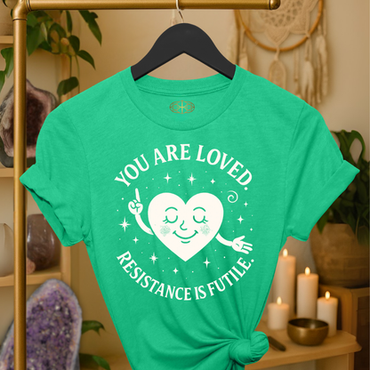 You are loved. Resistance is futile.