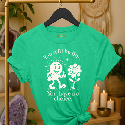 You will be fine. You have no choice.