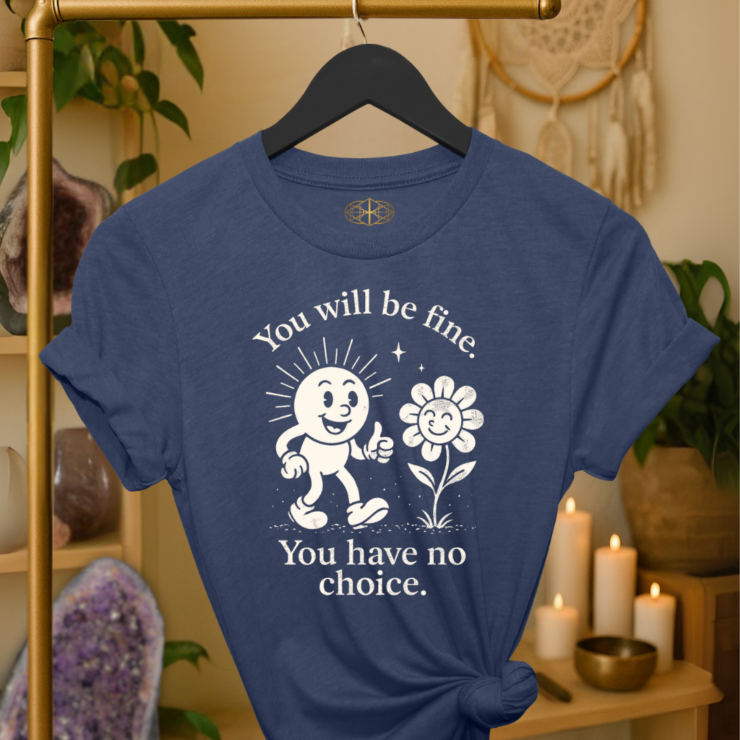 You will be fine. You have no choice.