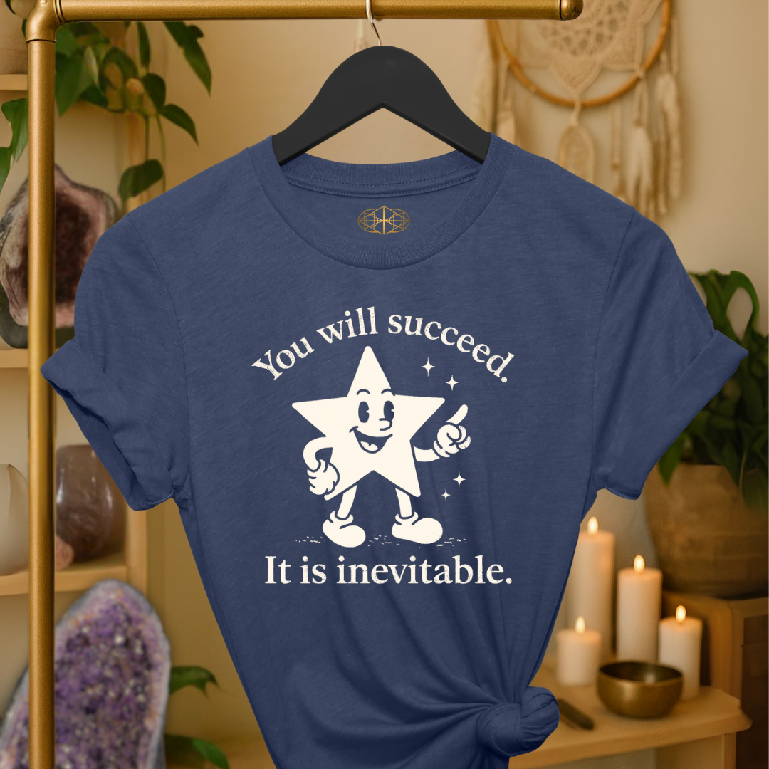 You will succeed. It is inevitable.