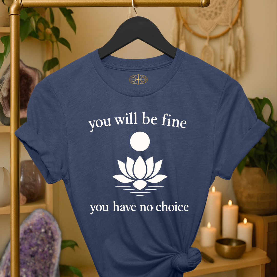 You will be fine. You have no choice.