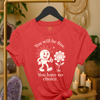 You will be fine. You have no choice.