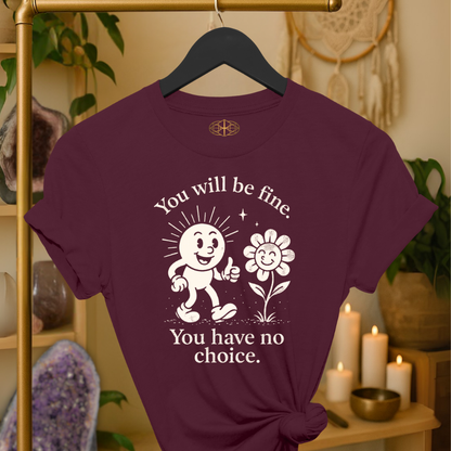 You will be fine. You have no choice.