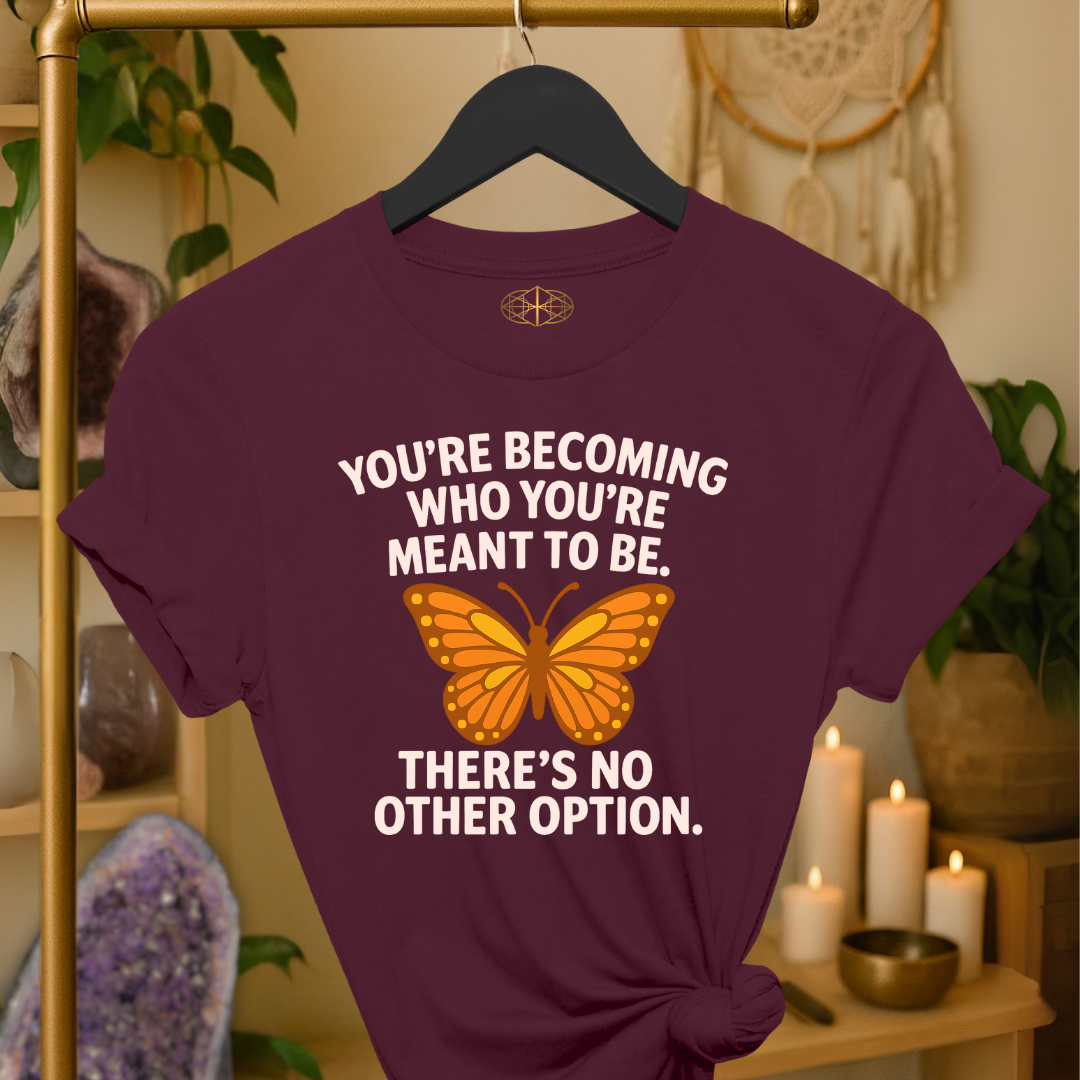 You’re becoming who you’re meant to be. There’s no other option.