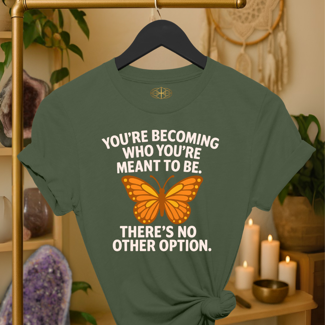 You’re becoming who you’re meant to be. There’s no other option.