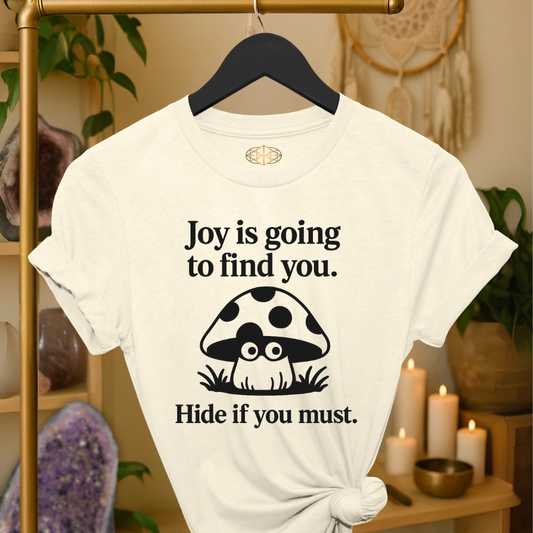 Joy is going to find you. Hide if you must.