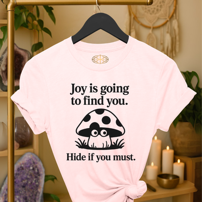 Joy is going to find you. Hide if you must.