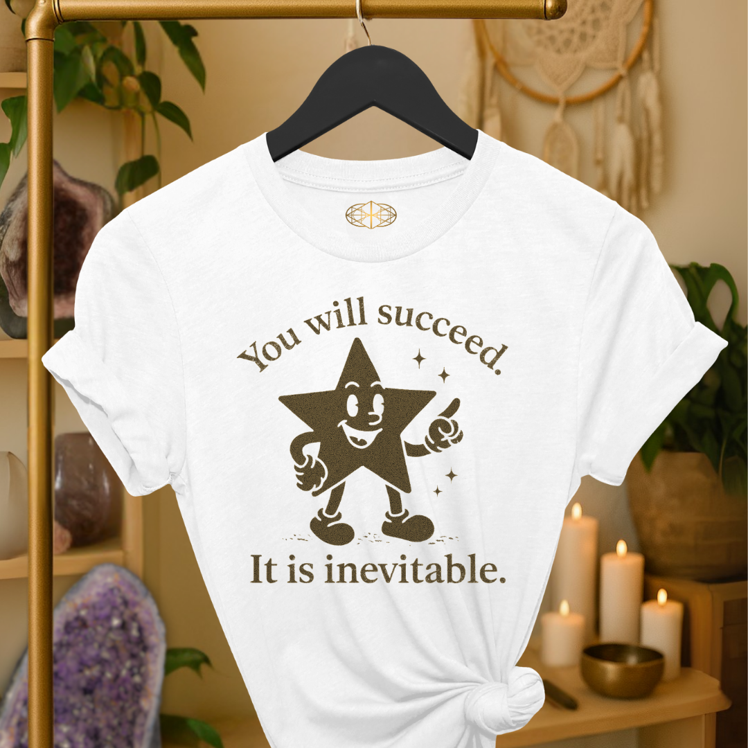 You will succeed. It is inevitable.