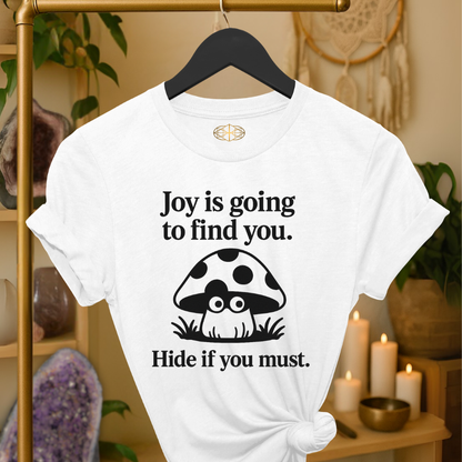 Joy is going to find you. Hide if you must.