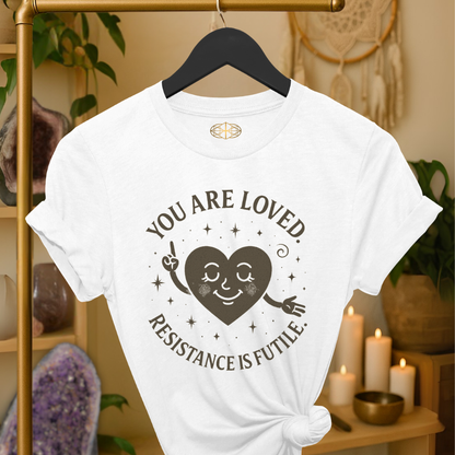 You are loved. Resistance is futile.