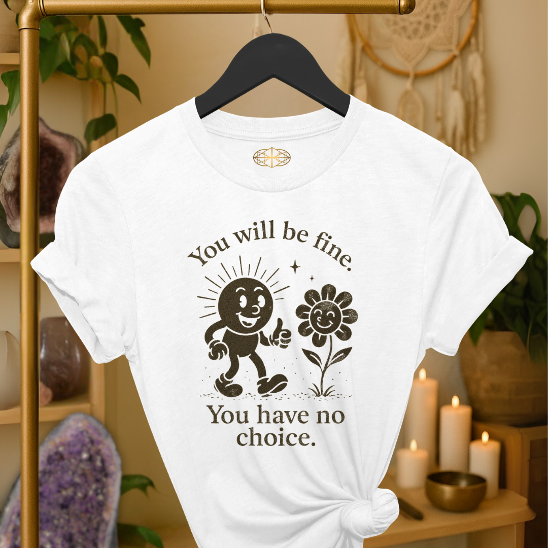 You will be fine. You have no choice.