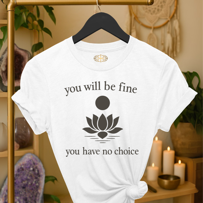 You will be fine. You have no choice.