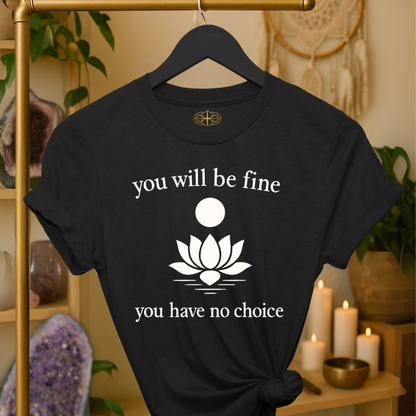 You will be fine. You have no choice.